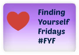Finding Yourself Fridays #FYF