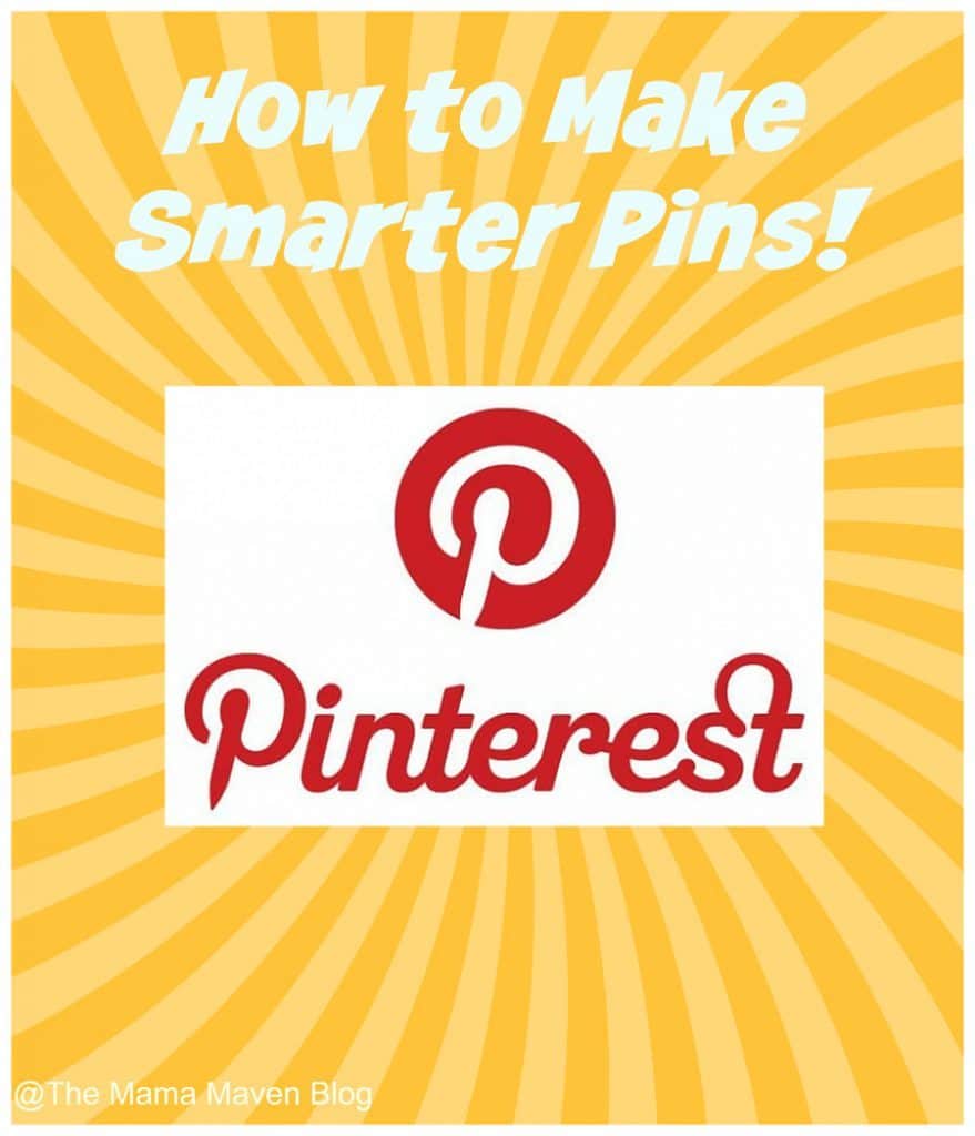 How to Make Smarter Pins! @Pinterest | The Mama Maven Blog | @Themamamaven