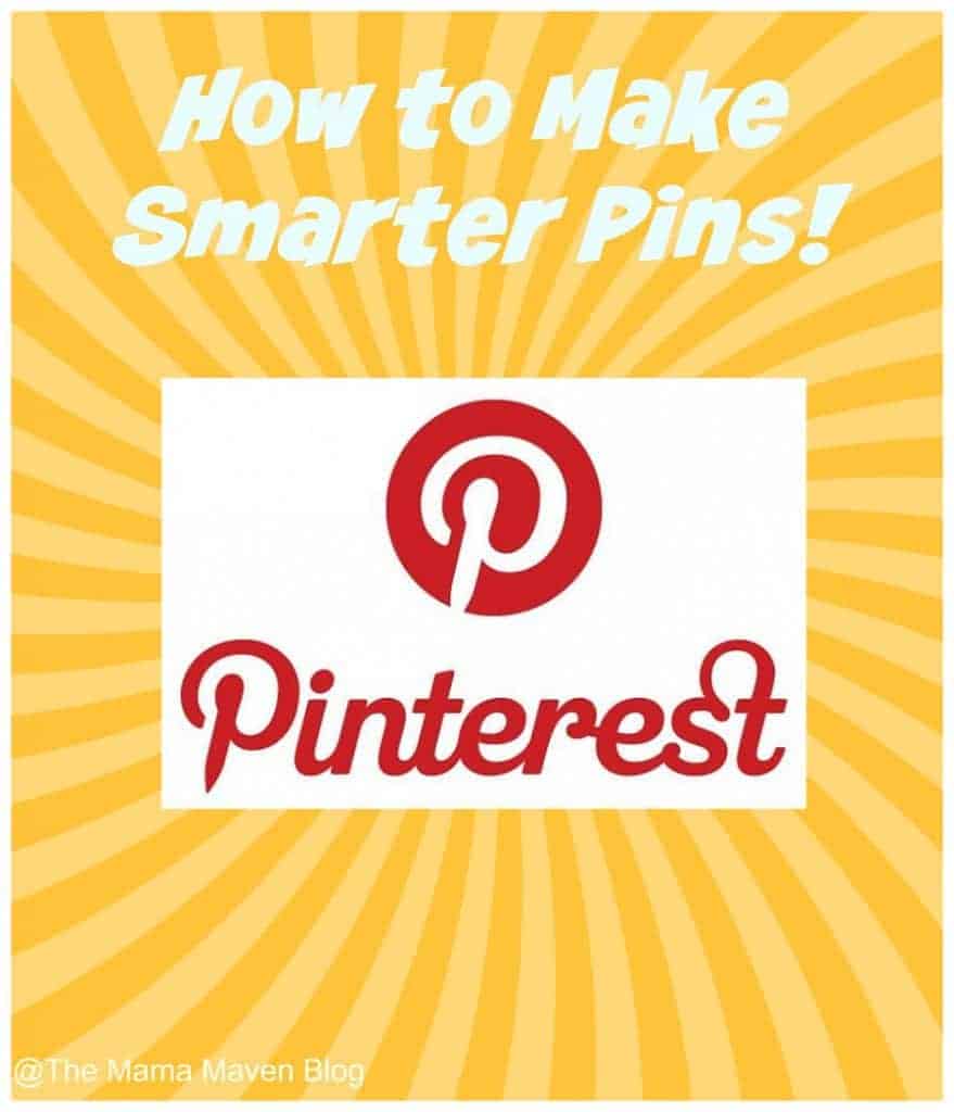 How to Make Smarter Pins! @Pinterest | The Mama Maven Blog | @Themamamaven