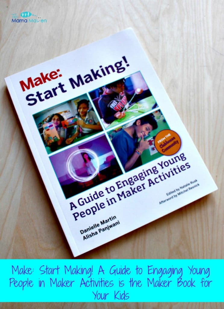 Make: Start Making! A Guide to Engaging Young People in Maker Activities is the Maker Book for Your Kids | The Mama Maven Blog