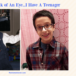 In The Blink of An Eye... I Have A Teenager | The Mama Maven Blog