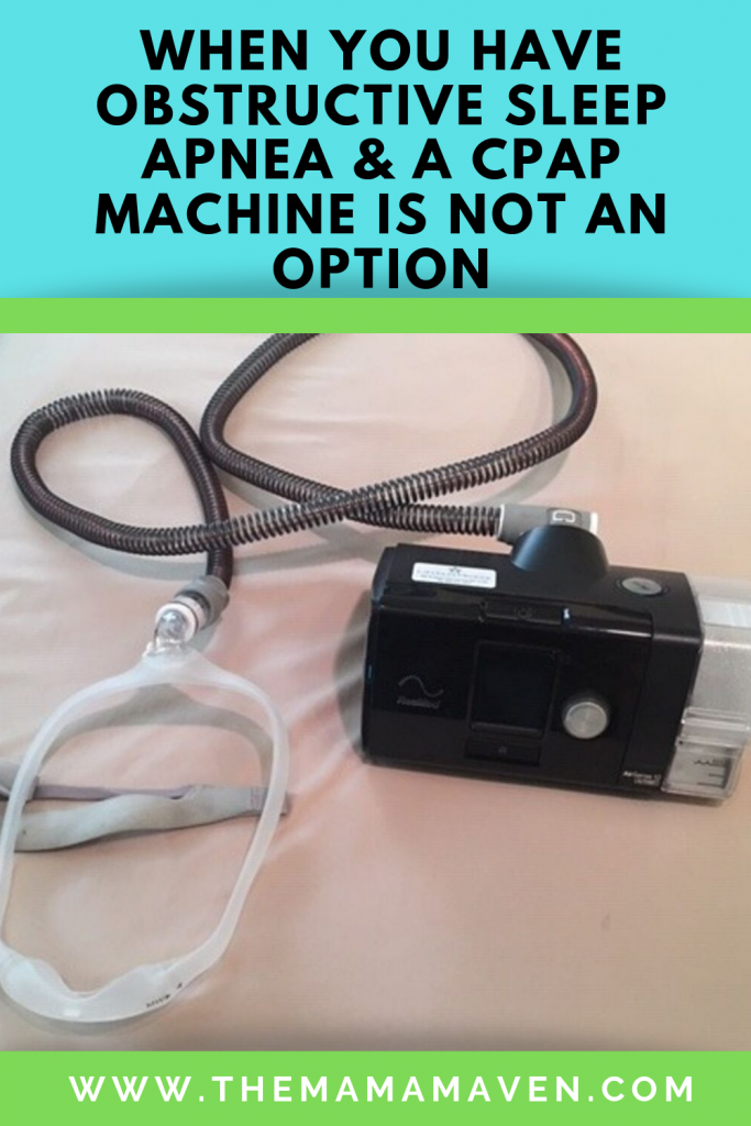When You Have Obstructive Sleep Apnea & A CPAP Machine is Not An Option | The Mama Maven Blog