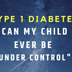 Type 1 Diabetes - Can It Ever Be Under Control for My Kid? The Mama Maven Blog