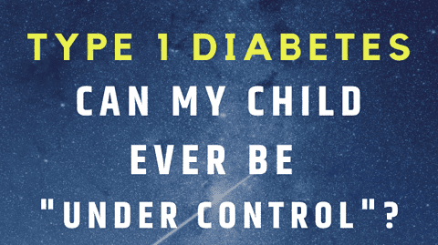 Type 1 Diabetes - Can It Ever Be Under Control for My Kid? The Mama Maven Blog