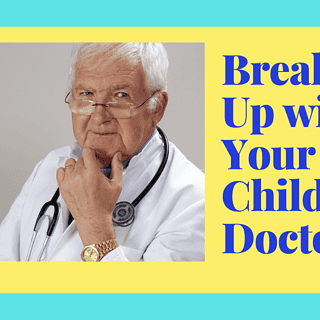 Breaking Up with Your Child's Doctor | The Mama Maven Blog