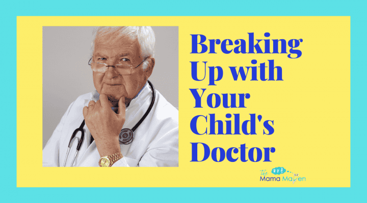 Breaking Up with Your Child's Doctor | The Mama Maven Blog