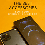 The Best Accessories for your iPhone 12 Pro Max by The Mama Maven Blog