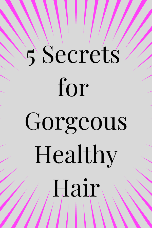 5 Secrets to Gorgeous Healthy Hair | The Mama Maven Blog