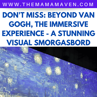 Don't Miss: Beyond Van Gogh, The Immersive Experience - The Mama Maven Blog